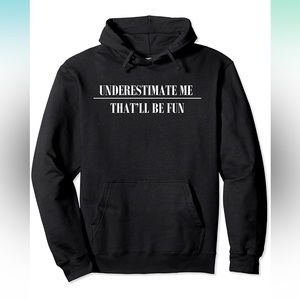 Black  “UNDERESTIMATE ME THAT’LL BE FUN” Hoodie Sweatshirt S-Small, Unisex, NWOT